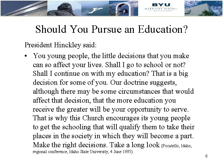 Should You Pursue an Education? President Hinckley said: • You young people, the little