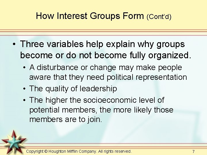 How Interest Groups Form (Cont’d) • Three variables help explain why groups become or