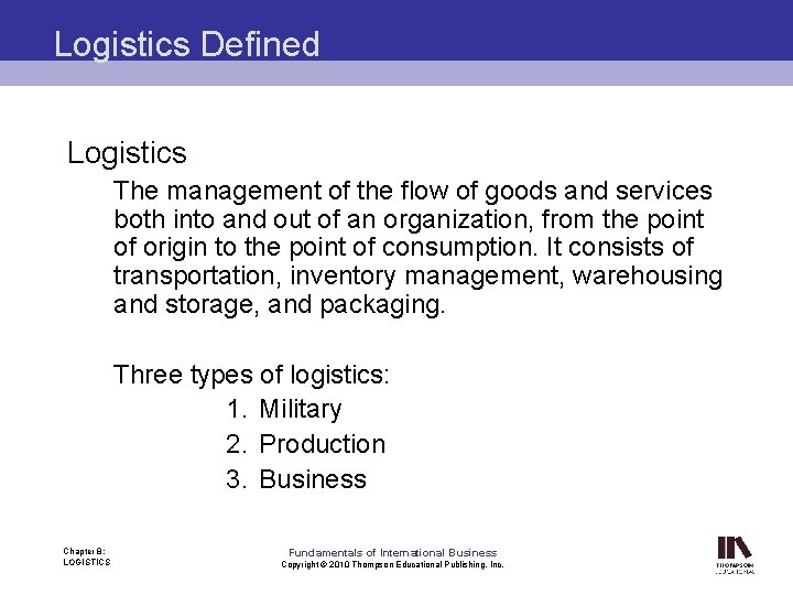 Logistics Defined Logistics The management of the flow of goods and services both into