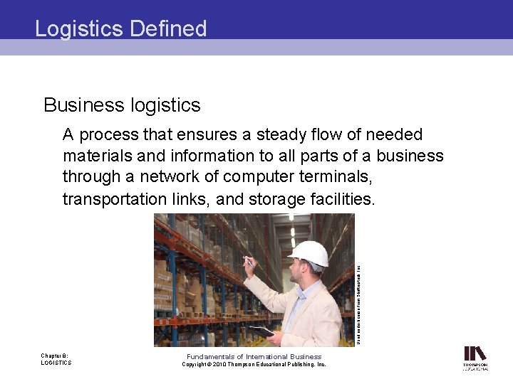 Logistics Defined Business logistics Used under license from Shutterstock, Inc. A process that ensures
