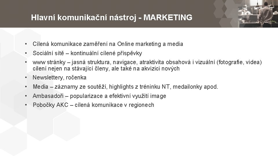 Hlavní komunikační nástroj - MARKETING • Cílená komunikace zaměření na Online marketing a media