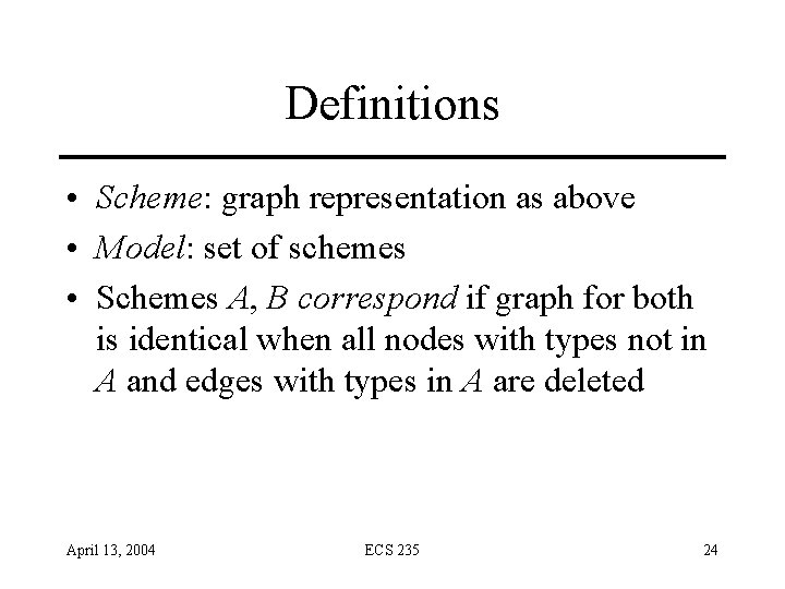 Definitions • Scheme: graph representation as above • Model: set of schemes • Schemes Definitions • Scheme: graph representation as above • Model: set of schemes • Schemes