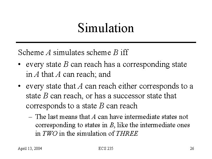Simulation Scheme A simulates scheme B iff • every state B can reach has Simulation Scheme A simulates scheme B iff • every state B can reach has