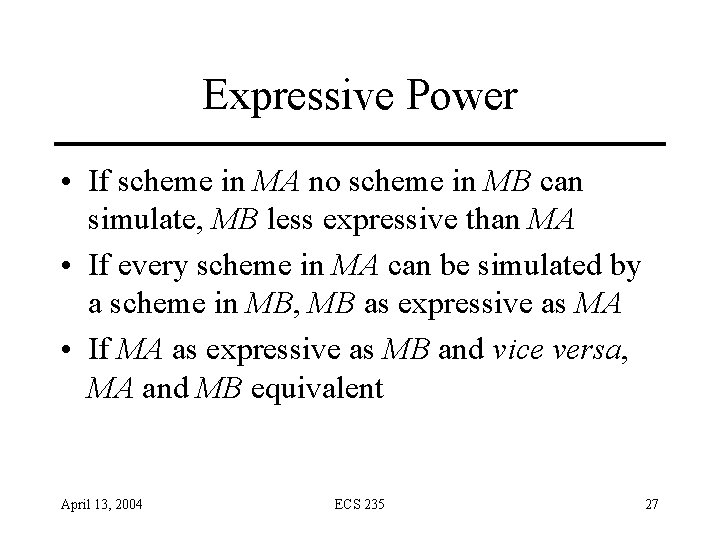 Expressive Power • If scheme in MA no scheme in MB can simulate, MB Expressive Power • If scheme in MA no scheme in MB can simulate, MB