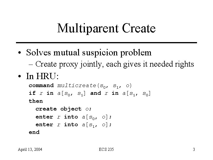 Multiparent Create • Solves mutual suspicion problem – Create proxy jointly, each gives it Multiparent Create • Solves mutual suspicion problem – Create proxy jointly, each gives it