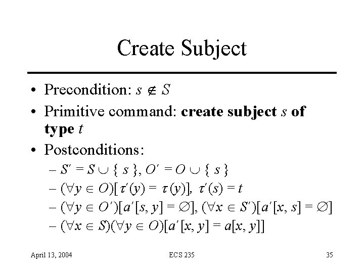 Create Subject • Precondition: s S • Primitive command: create subject s of type Create Subject • Precondition: s S • Primitive command: create subject s of type