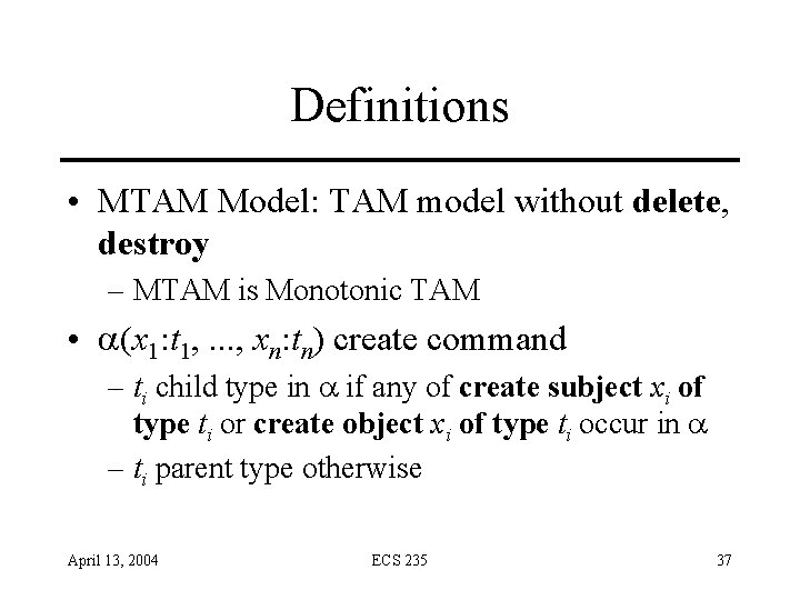 Definitions • MTAM Model: TAM model without delete, destroy – MTAM is Monotonic TAM Definitions • MTAM Model: TAM model without delete, destroy – MTAM is Monotonic TAM