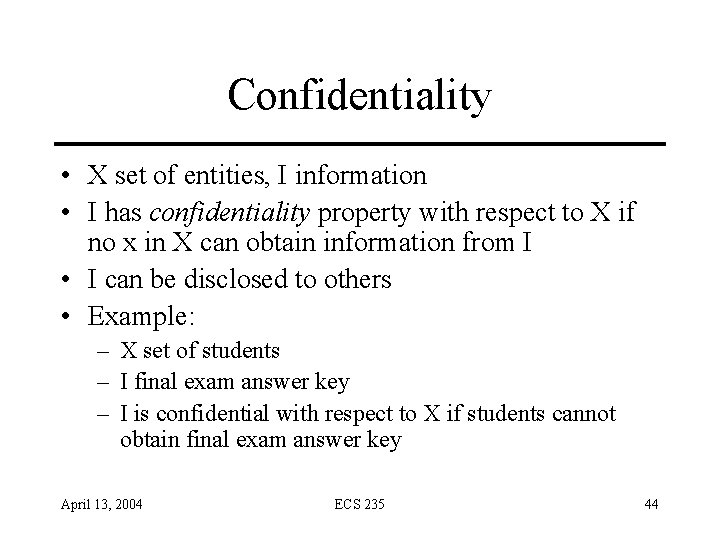 Confidentiality • X set of entities, I information • I has confidentiality property with Confidentiality • X set of entities, I information • I has confidentiality property with