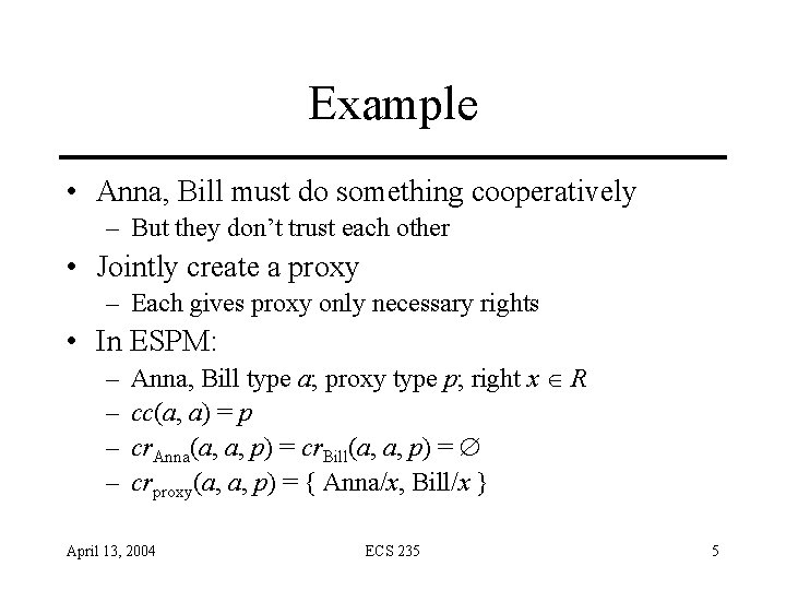 Example • Anna, Bill must do something cooperatively – But they don’t trust each Example • Anna, Bill must do something cooperatively – But they don’t trust each