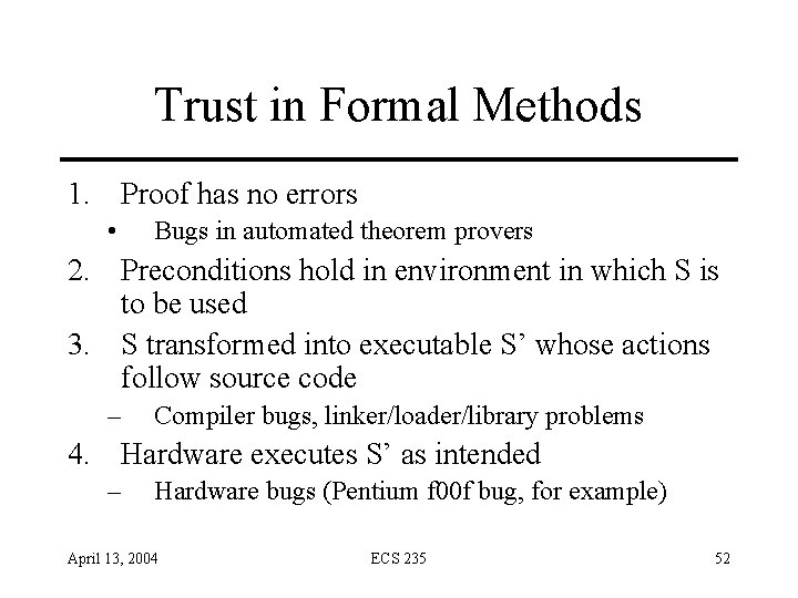 Trust in Formal Methods 1. Proof has no errors • Bugs in automated theorem Trust in Formal Methods 1. Proof has no errors • Bugs in automated theorem