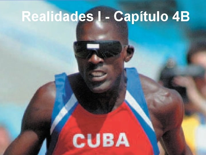 Realidades I - Capítulo 4 B Realidades I Capítulo 4 B 