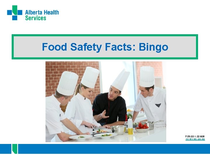 Food Safety Facts: Bingo PUB-0011 -201806 CC BY-NC-SA 4. 0 