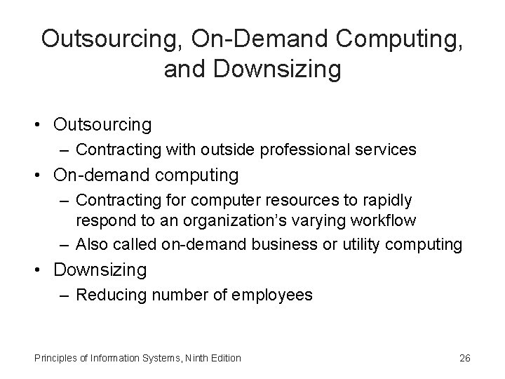 Outsourcing, On-Demand Computing, and Downsizing • Outsourcing – Contracting with outside professional services • Outsourcing, On-Demand Computing, and Downsizing • Outsourcing – Contracting with outside professional services •