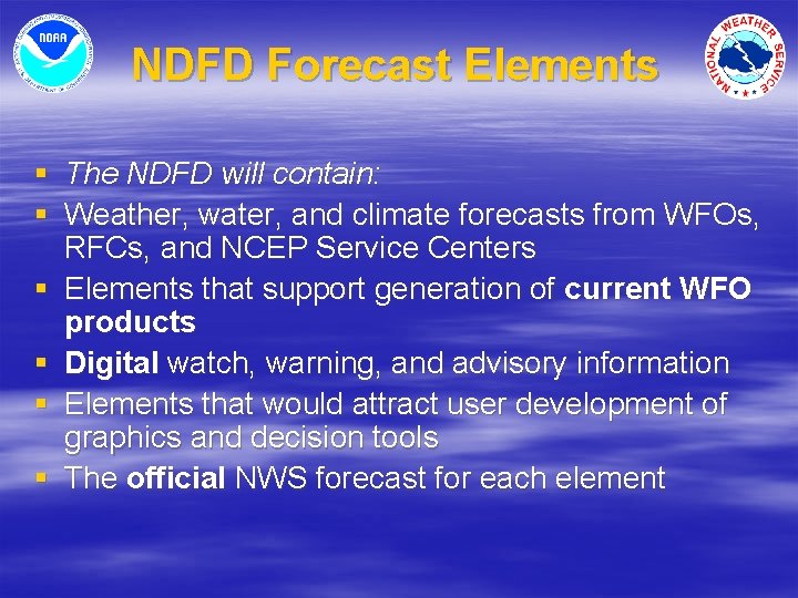 NDFD Forecast Elements § The NDFD will contain: § Weather, water, and climate forecasts
