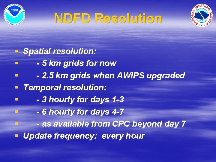 NDFD Resolution § § § § Spatial resolution: - 5 km grids for now