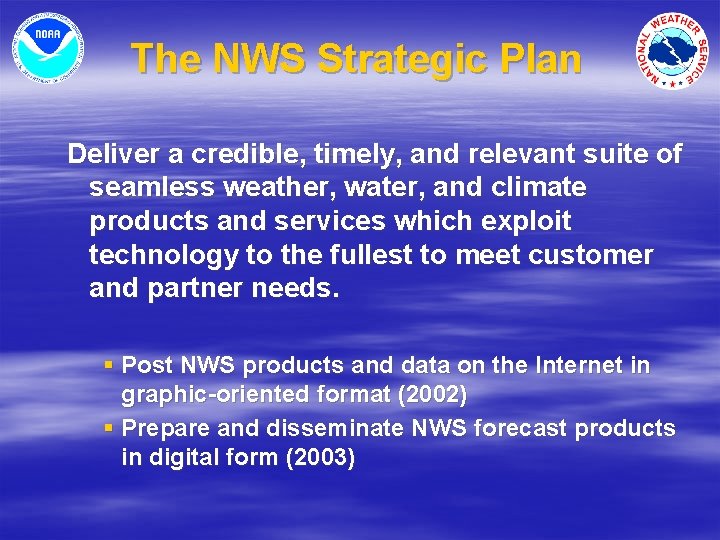 The NWS Strategic Plan Deliver a credible, timely, and relevant suite of seamless weather,