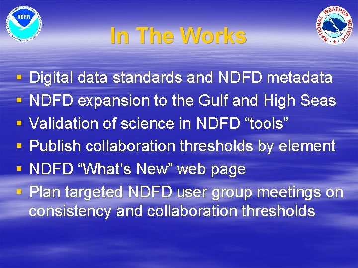 In The Works § § § Digital data standards and NDFD metadata NDFD expansion