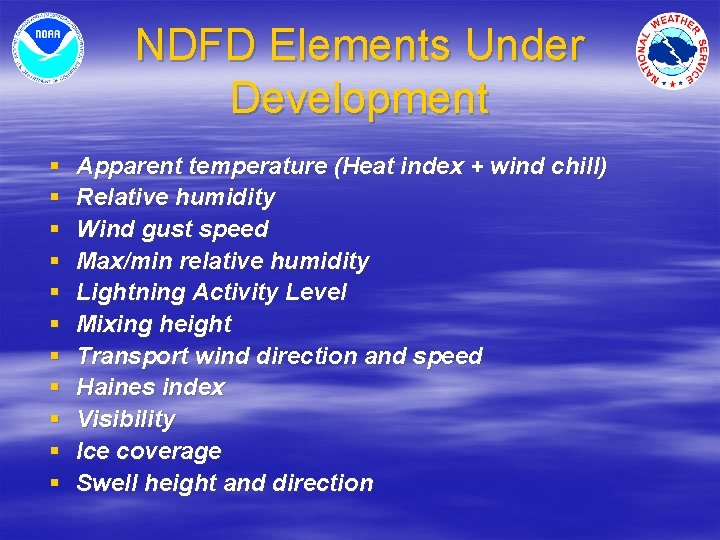 NDFD Elements Under Development § § § Apparent temperature (Heat index + wind chill)