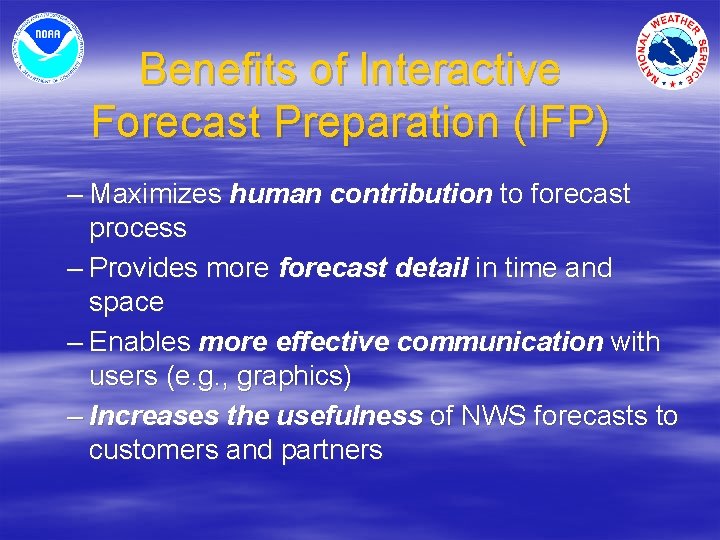 Benefits of Interactive Forecast Preparation (IFP) – Maximizes human contribution to forecast process –