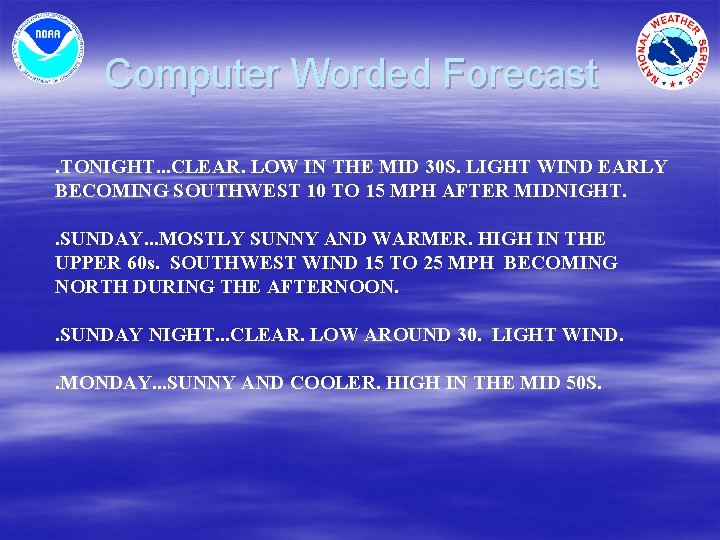Computer Worded Forecast. TONIGHT. . . CLEAR. LOW IN THE MID 30 S. LIGHT