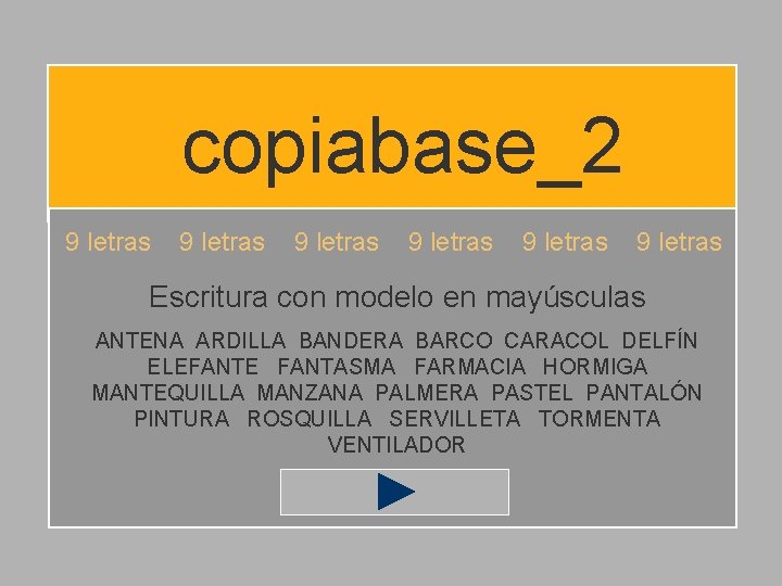 copiabase_2 9 letras 9 letras Escritura con modelo en mayúsculas ANTENA ARDILLA BANDERA BARCO