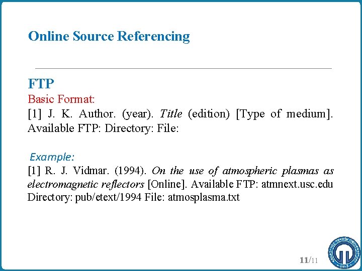 Online Source Referencing FTP Basic Format: [1] J. K. Author. (year). Title (edition) [Type