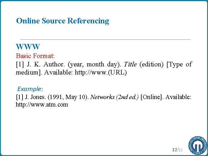 Online Source Referencing WWW Basic Format: [1] J. K. Author. (year, month day). Title