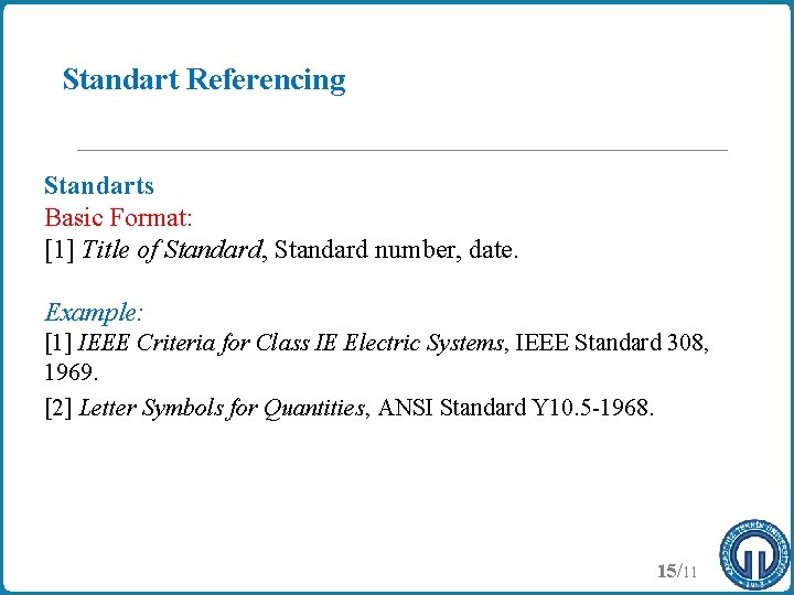 Standart Referencing Standarts Basic Format: [1] Title of Standard, Standard number, date. Example: [1]