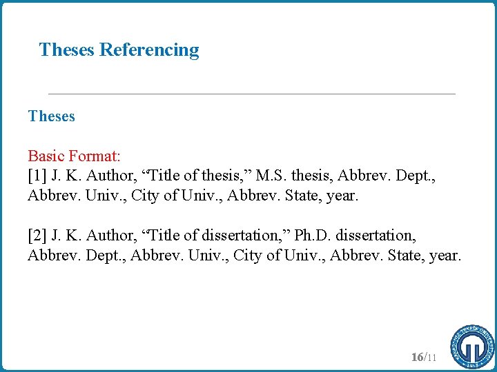 Theses Referencing Theses Basic Format: [1] J. K. Author, “Title of thesis, ” M.