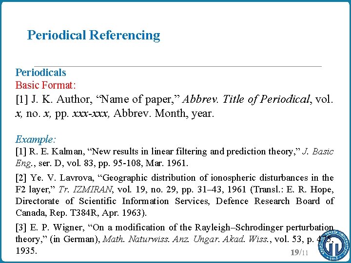 Periodical Referencing Periodicals Basic Format: [1] J. K. Author, “Name of paper, ” Abbrev.