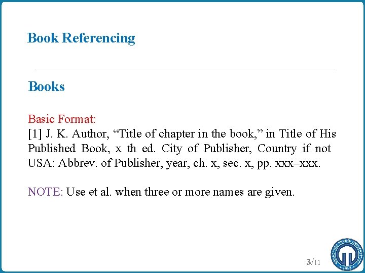 Book Referencing Books Basic Format: [1] J. K. Author, “Title of chapter in the