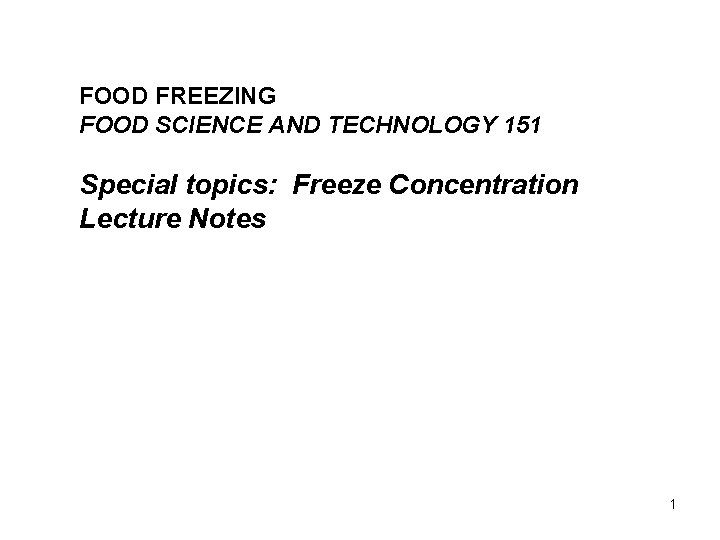 FOOD FREEZING FOOD SCIENCE AND TECHNOLOGY 151 Special topics: Freeze Concentration Lecture Notes 1