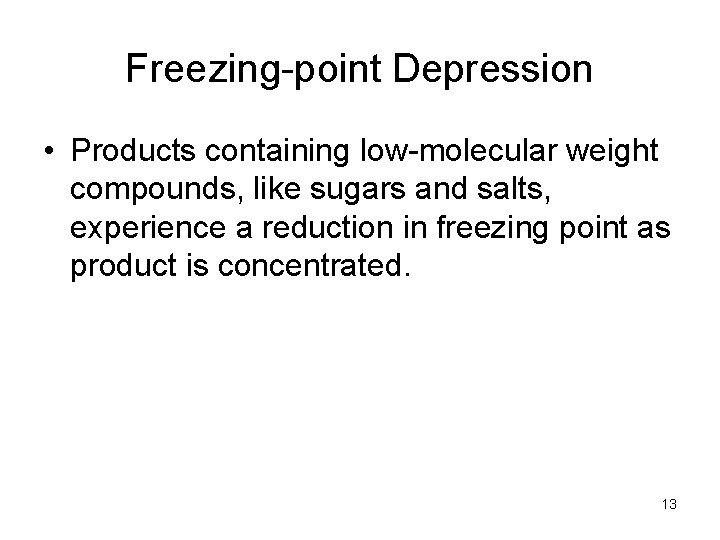 Freezing-point Depression • Products containing low-molecular weight compounds, like sugars and salts, experience a