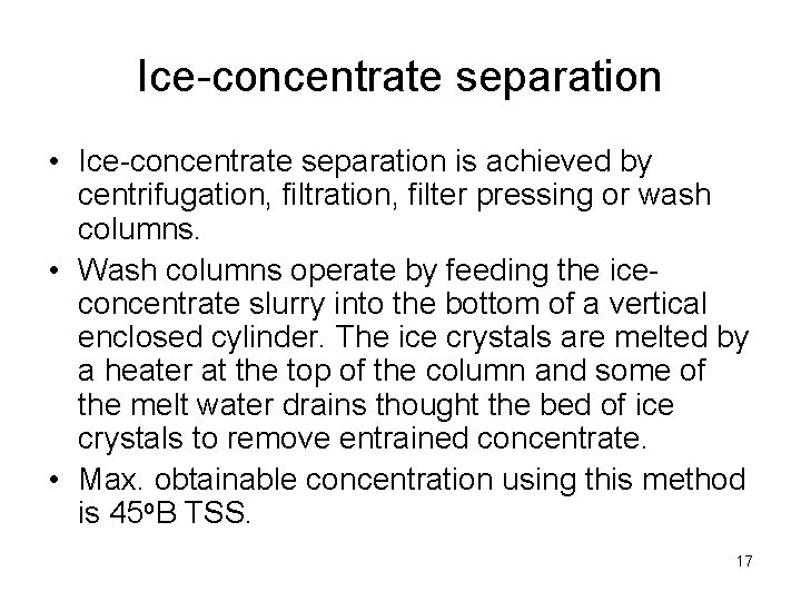 Ice-concentrate separation • Ice-concentrate separation is achieved by centrifugation, filtration, filter pressing or wash