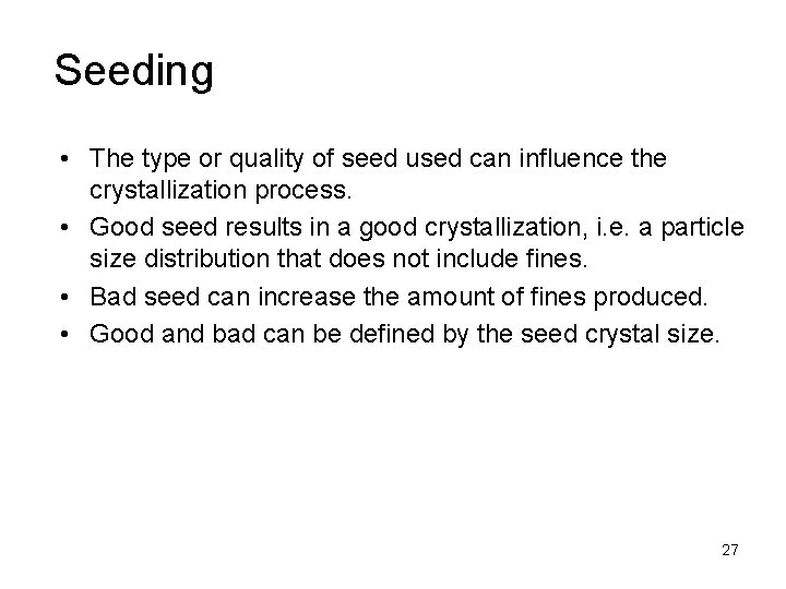 Seeding • The type or quality of seed used can influence the crystallization process.