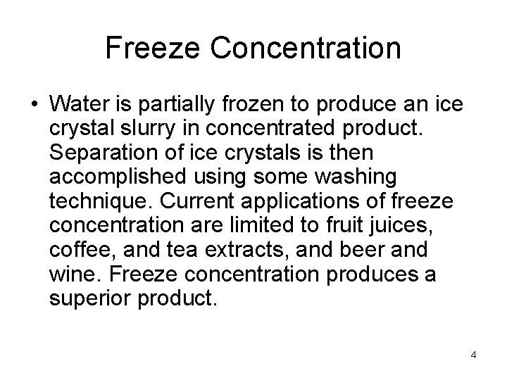 Freeze Concentration • Water is partially frozen to produce an ice crystal slurry in