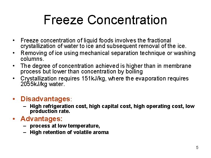 Freeze Concentration • Freeze concentration of liquid foods involves the fractional crystallization of water