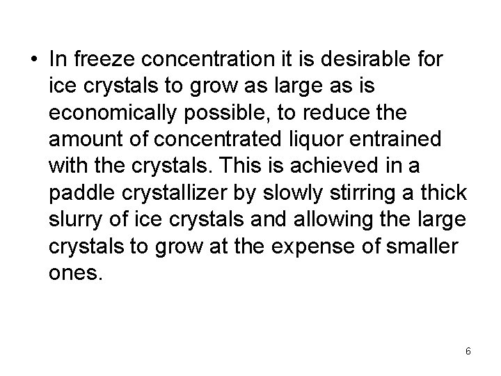  • In freeze concentration it is desirable for ice crystals to grow as