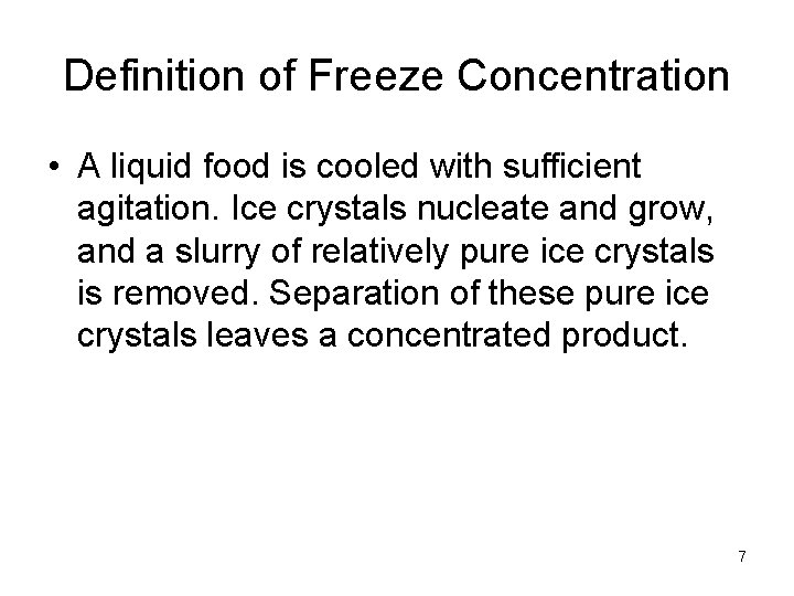 Definition of Freeze Concentration • A liquid food is cooled with sufficient agitation. Ice