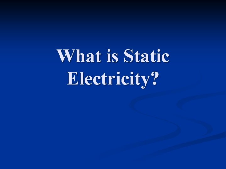 What is Static Electricity? 