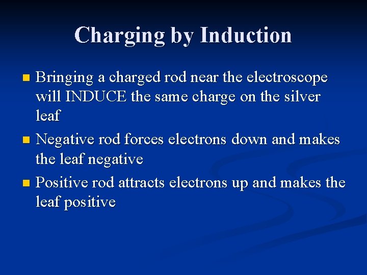 Charging by Induction Bringing a charged rod near the electroscope will INDUCE the same
