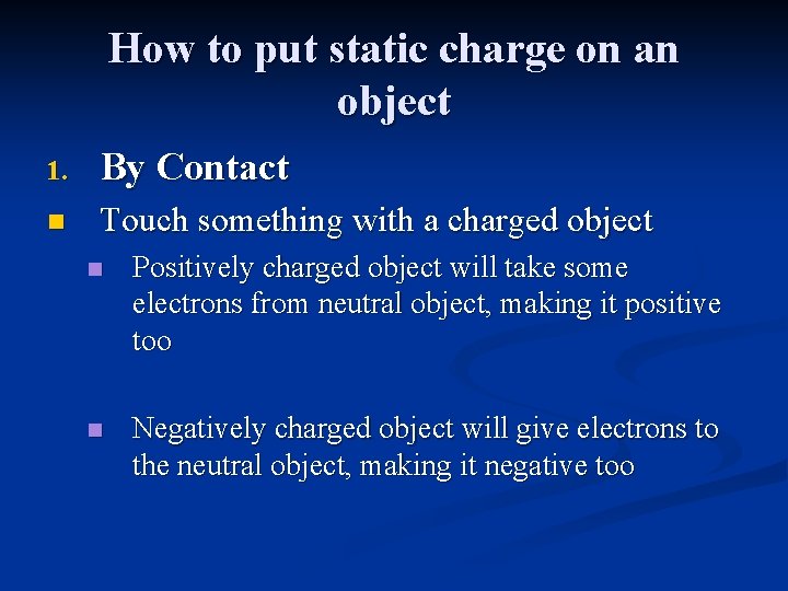 How to put static charge on an object 1. By Contact n Touch something