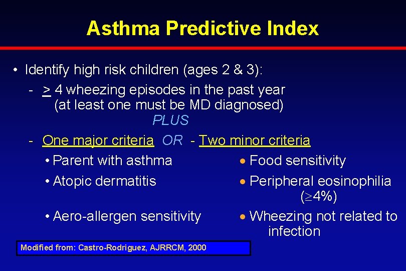 Asthma Predictive Index • Identify high risk children (ages 2 & 3): - >