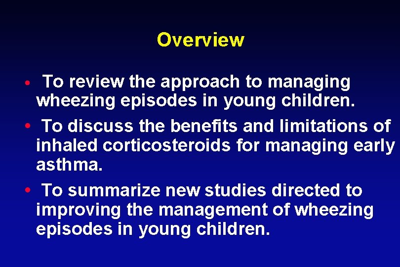 Overview • To review the approach to managing wheezing episodes in young children. •