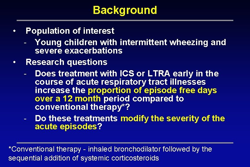 Background • Population of interest - Young children with intermittent wheezing and severe exacerbations