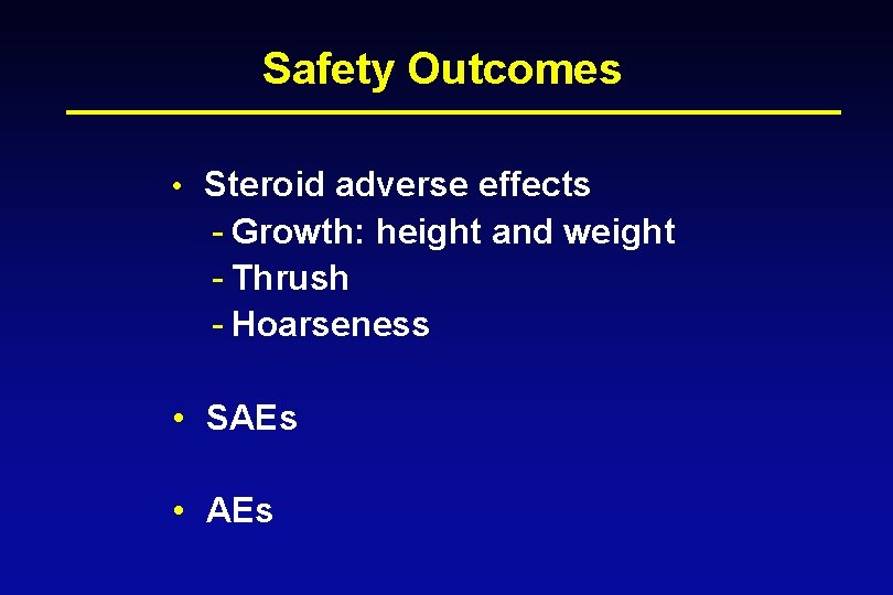 Safety Outcomes • Steroid adverse effects - Growth: height and weight - Thrush -