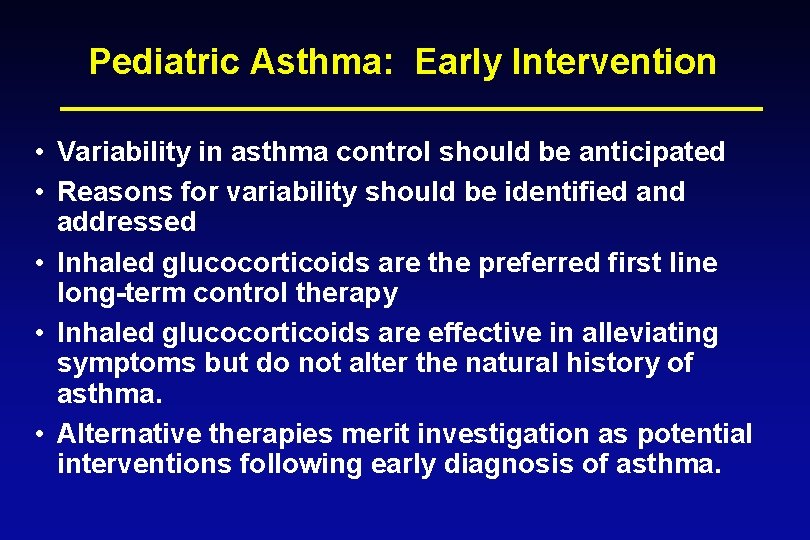 Pediatric Asthma: Early Intervention • Variability in asthma control should be anticipated • Reasons