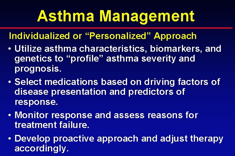 Asthma Management Individualized or “Personalized” Approach • Utilize asthma characteristics, biomarkers, and genetics to