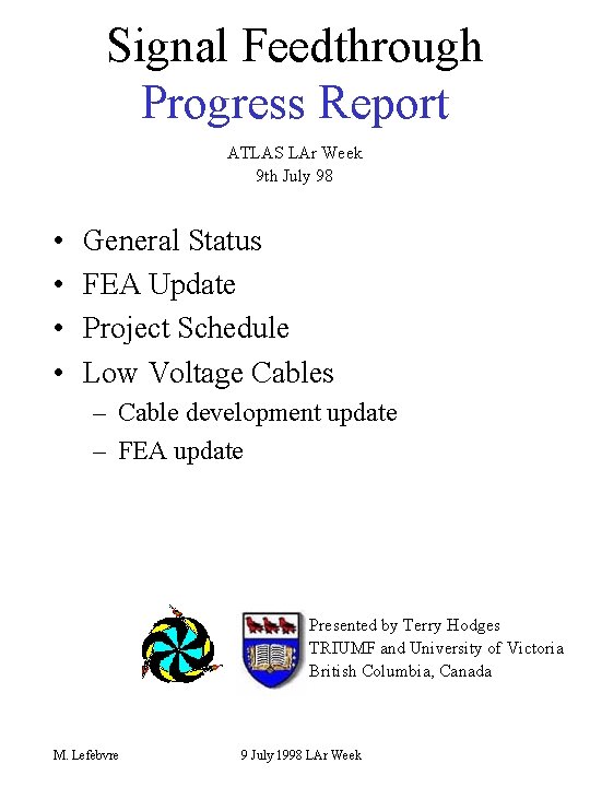 Signal Feedthrough Progress Report ATLAS LAr Week 9 th July 98 • • General