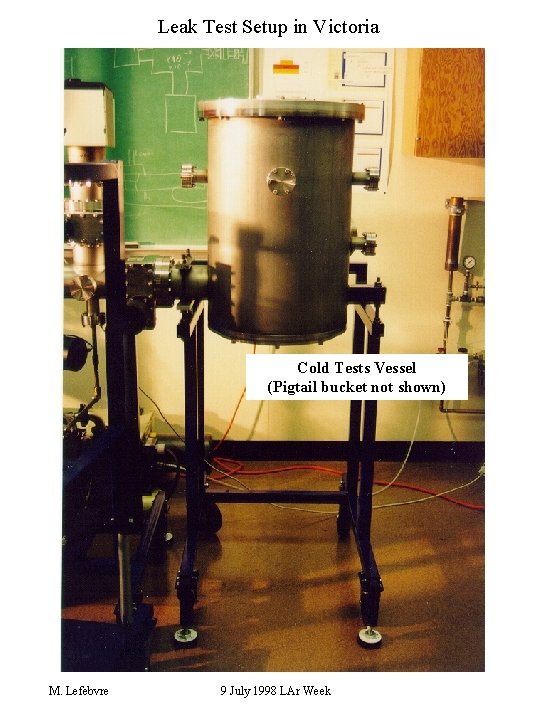 Leak Test Setup in Victoria Cold Tests Vessel (Pigtail bucket not shown) M. Lefebvre